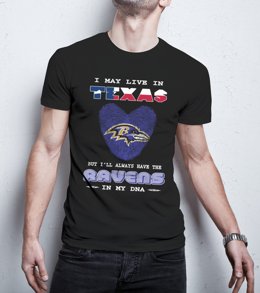 I May Live In Texas But I'll Always Have The Ravens In My DNA T-Shirt