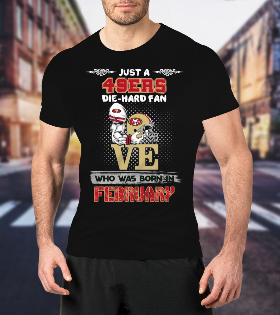 49ers Die-Hard Fan Born In February T-Shirt
