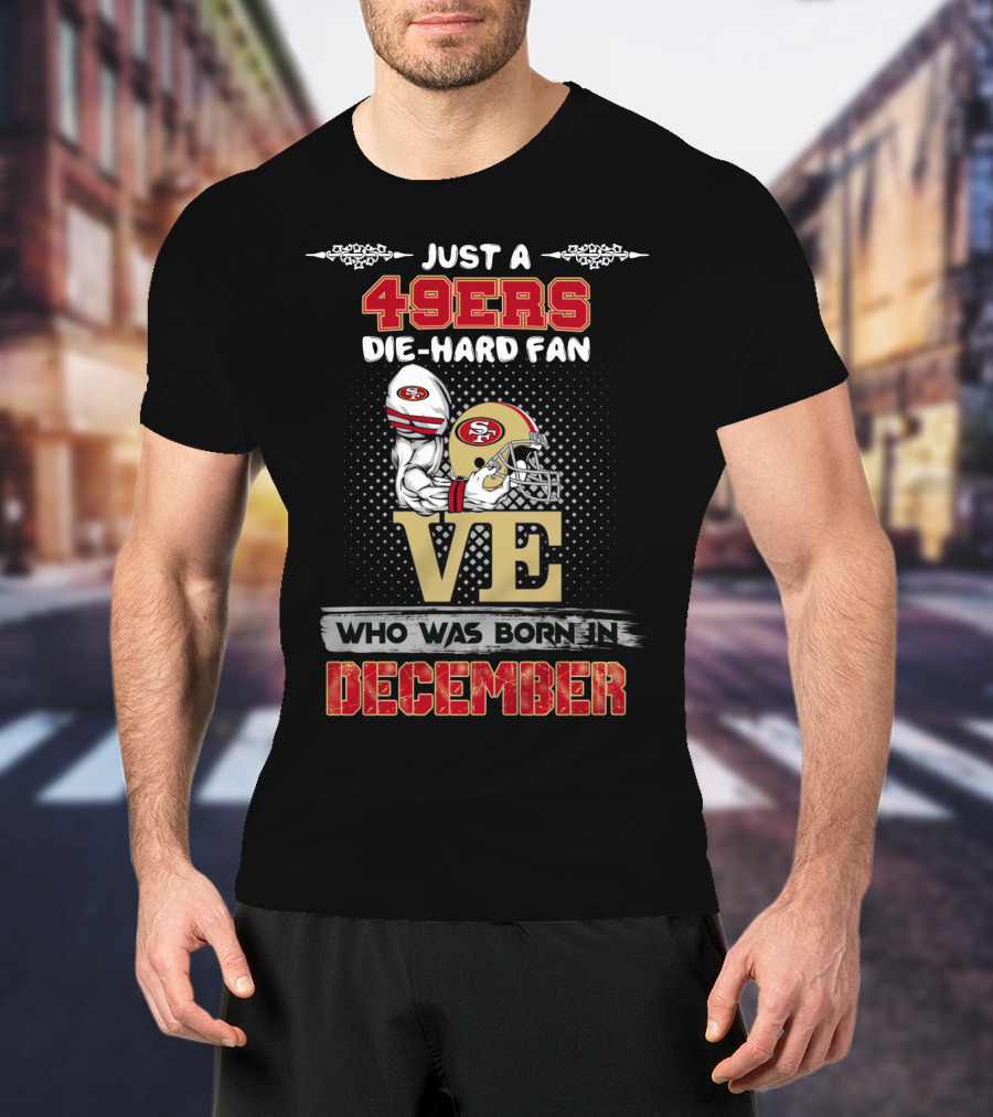 49ers Die-Hard Fan Born In December T-Shirt