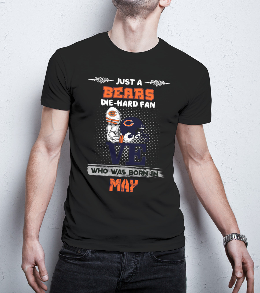 Just A Chicago Bears Die-Hard Fan Who Was Born In May T-Shirt