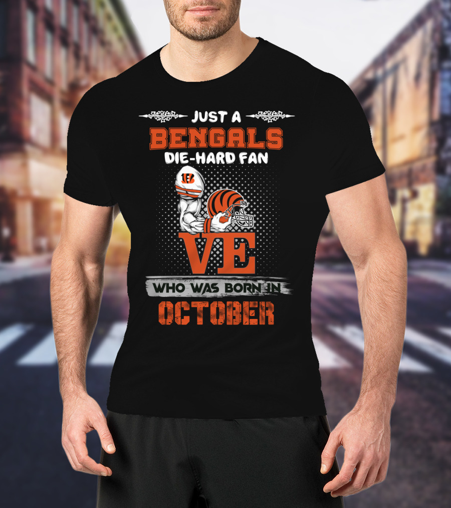 Just A Bengals Die-Hard Fan Who Was Born In October T-Shirt