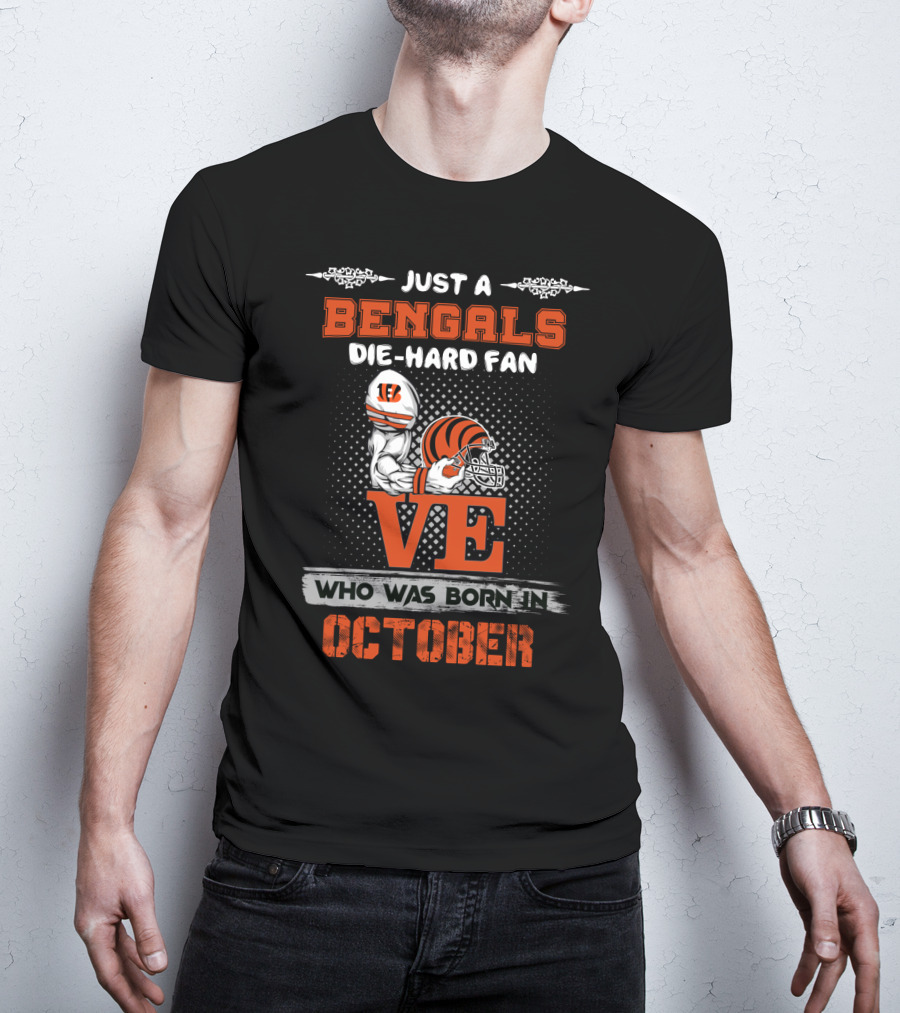 Just A Bengals Die-Hard Fan Who Was Born In October T-Shirt