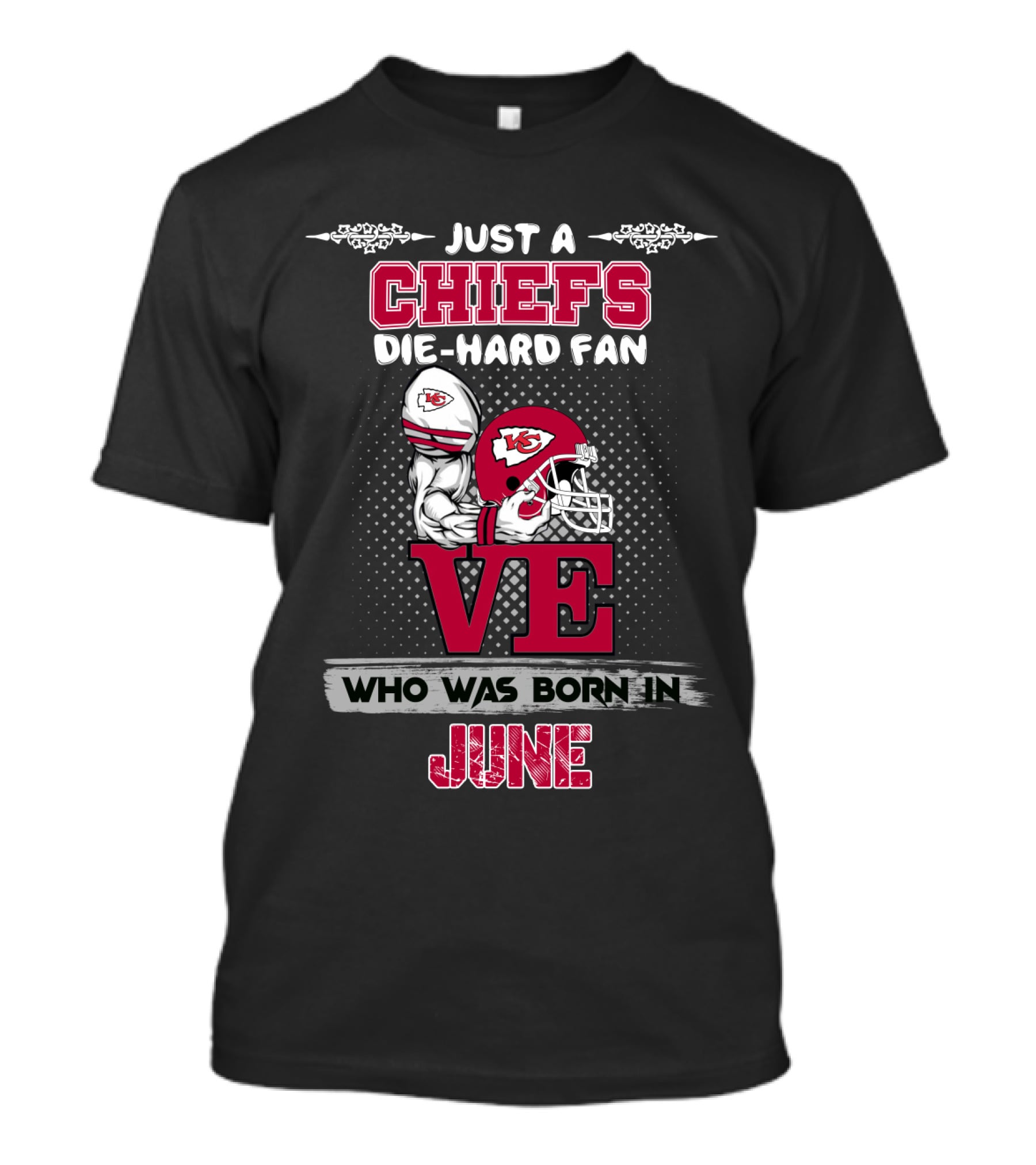 Just A Chiefs Die-Hard Fan Who Was Born In June T-Shirt