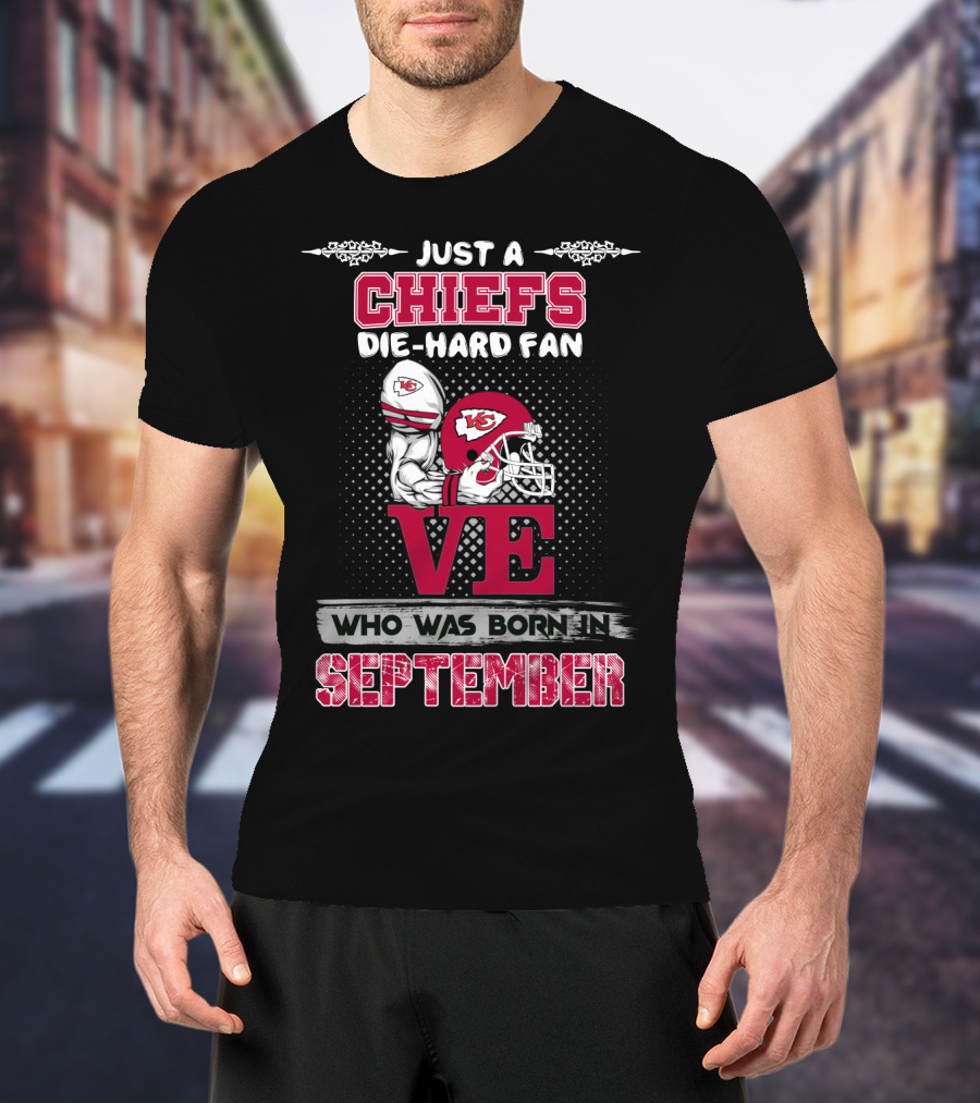 Just A Chiefs Die-Hard Fan Born In September T-Shirt