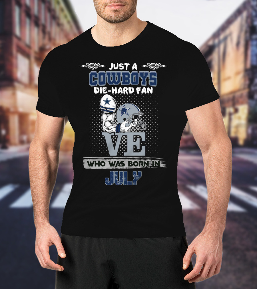 Just A Cowboys Die-Hard Fan Who Was Born In July T-Shirt