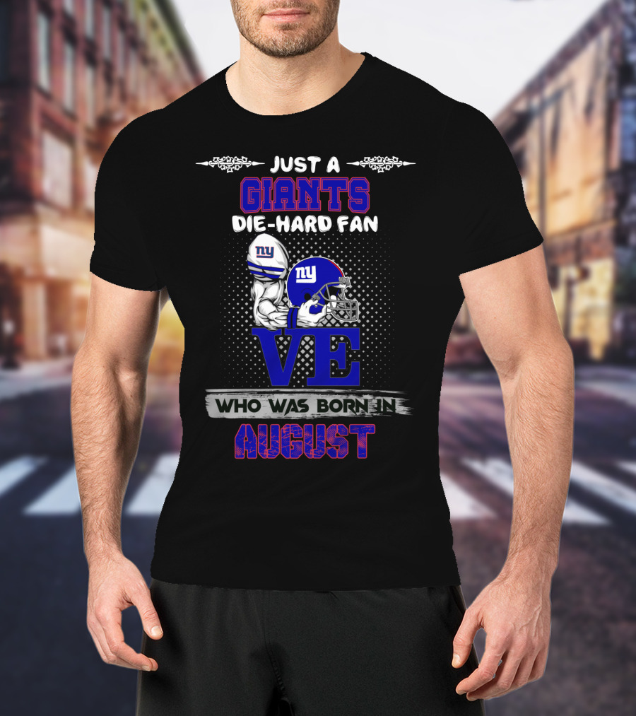 Just A Giants Die-Hard Fan Born In August With Ny Helmets And Trophy T-Shirt