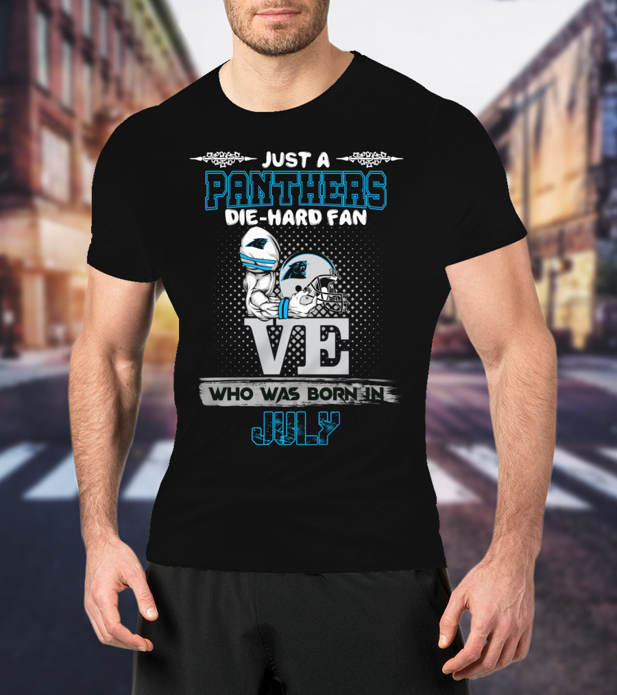 Just A Panthers Die-Hard Fan Born In July T-Shirt