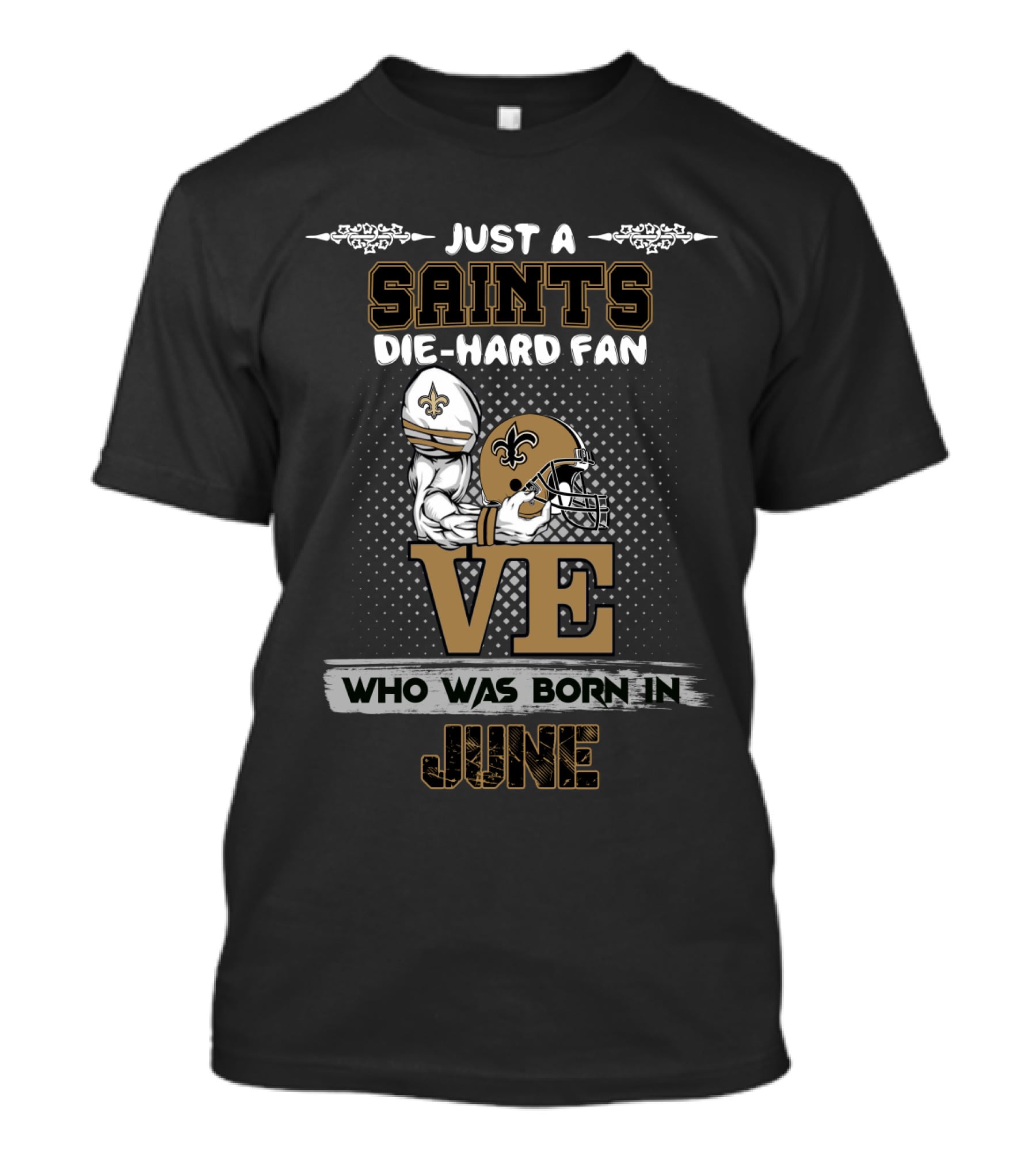 Just A Saints Die-Hard Fan Who Was Born In June T-Shirt