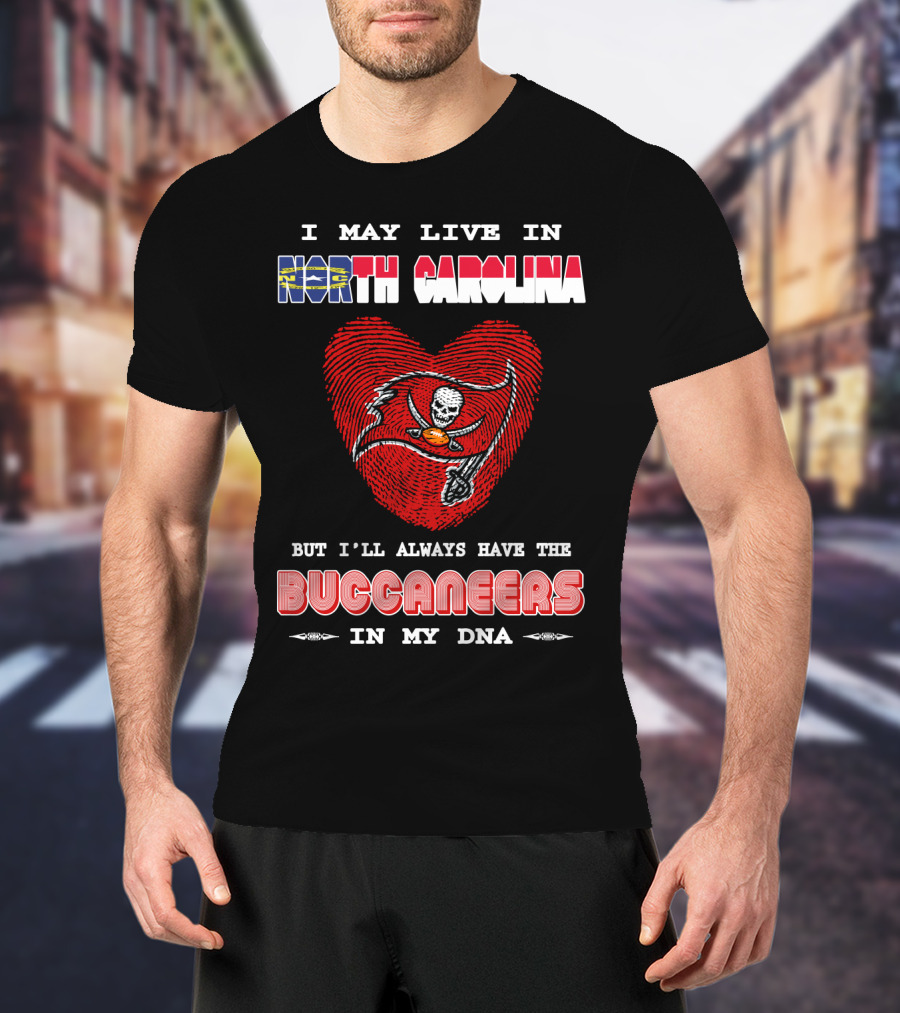I May Live In North Carolina With Buccaneers Heart In My Dna T-Shirt