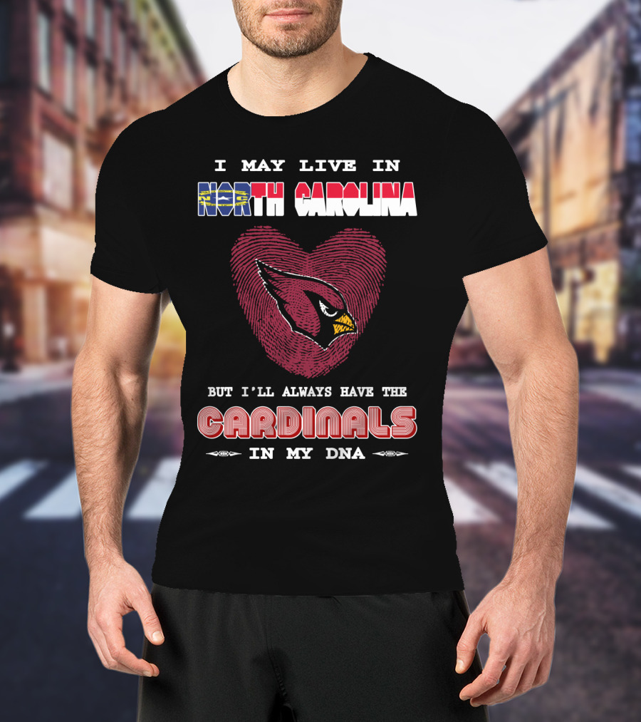 I May Live In North Carolina With Cardinals In My Dna T-Shirt