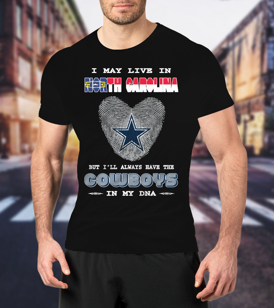 I May Live In North Carolina But I'll Always Have The Cowboys In My DNA T-Shirt