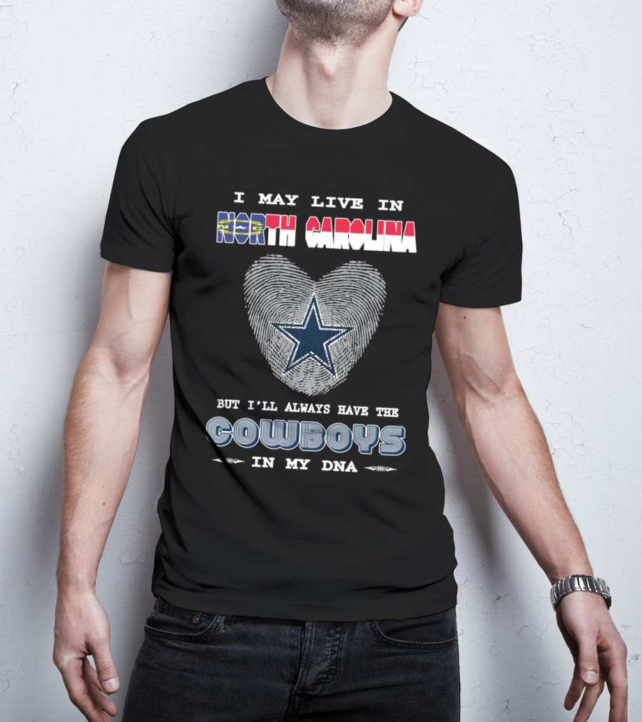 I May Live In North Carolina But I'll Always Have The Cowboys In My DNA T-Shirt