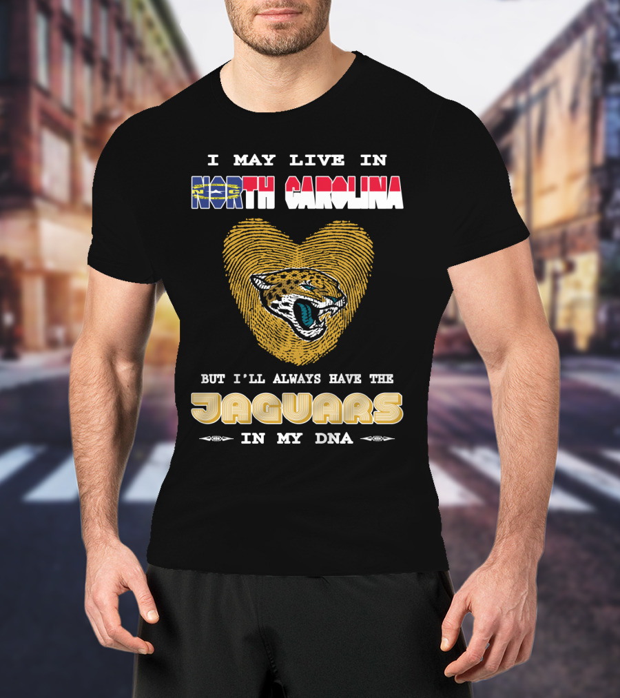 I May Live In North Carolina But I'll Always Have The Jaguars In My DNA T-Shirt