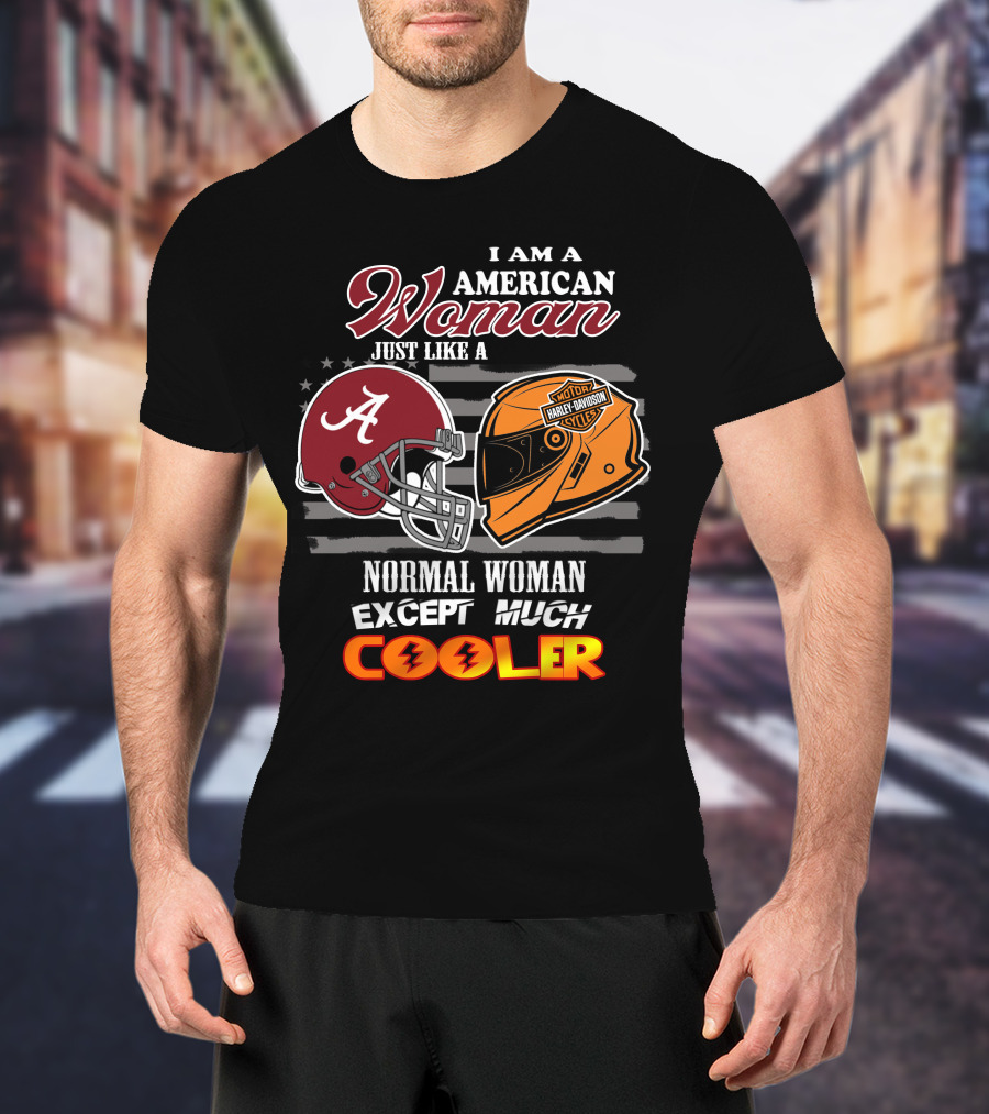 I Am An American Woman Just Like A Normal Woman Except Much Cooler Alabama Harley Davidson Motorcycle T-Shirt