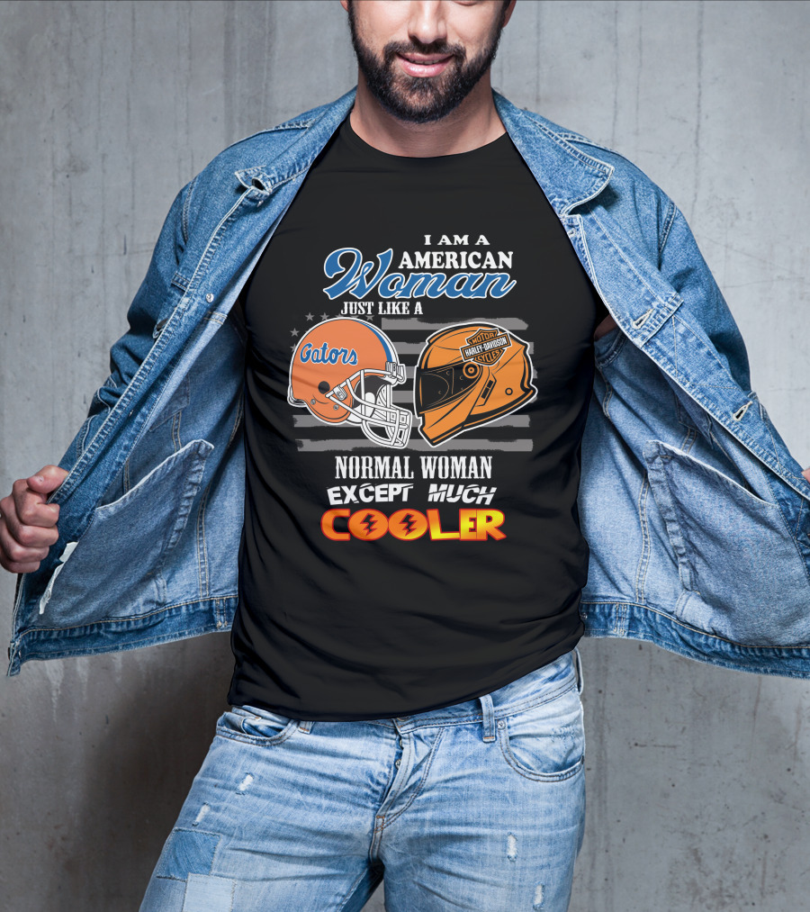 I Am A Gators Harley Davidson American Woman Just Like A Normal Woman Except Much Cooler T-Shirt