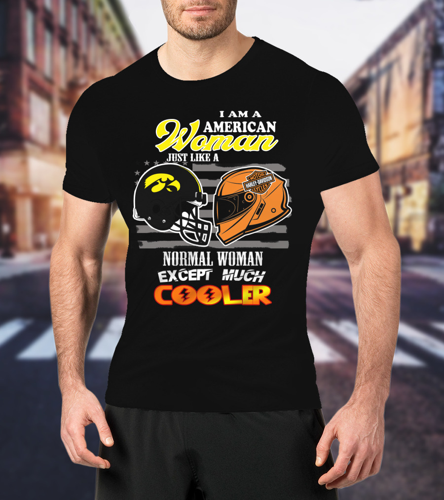 I Am A Hawkeyes Harley Davidson American Woman Just Like A Normal Woman Except Much Cooler T-Shirt