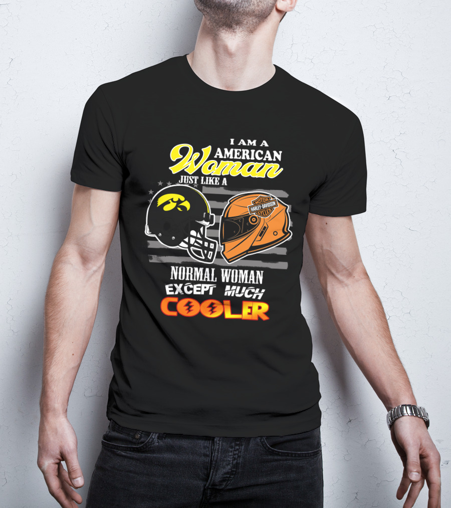 I Am A Hawkeyes Harley Davidson American Woman Just Like A Normal Woman Except Much Cooler T-Shirt