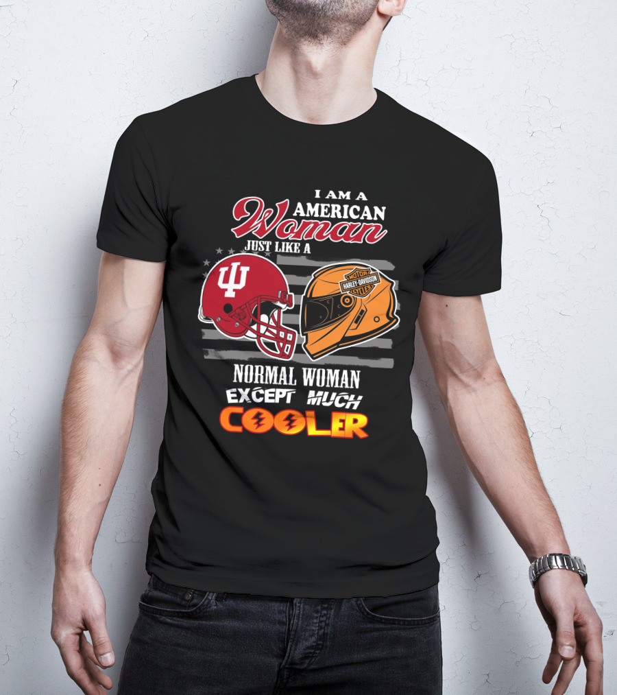 I Am An American Woman Just Like A Normal Woman Except Much Cooler Indiana University Harley Davidson Helmet T-Shirt