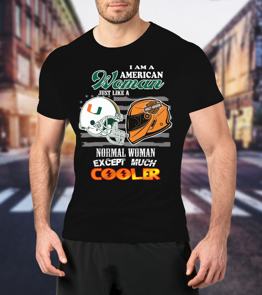 I Am A American Woman Just Like A Normal Woman Except Much Cooler University Of Miami Hurricanes Harley Davidson Motorcycles T-Shirt