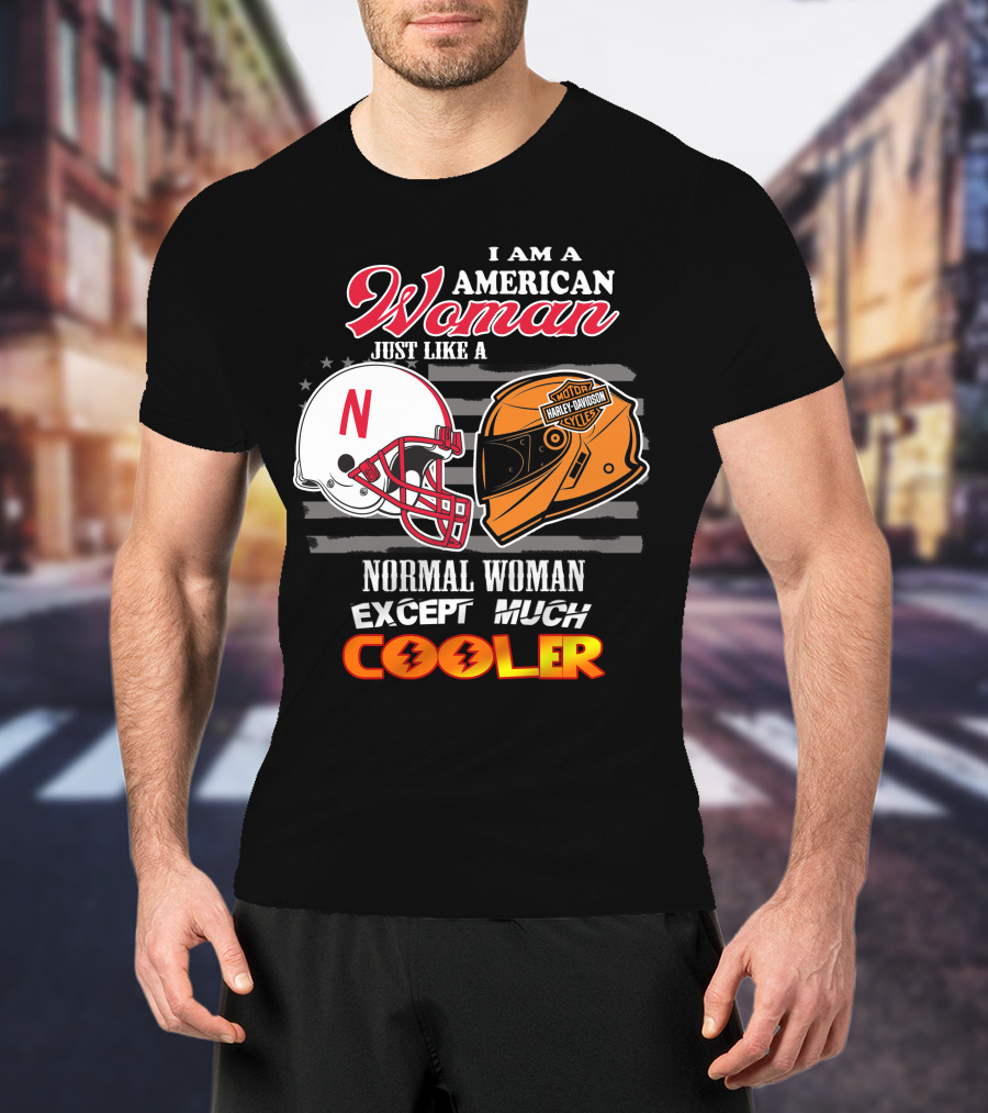 I Am A American Woman Just Like A Normal Woman Except Much Cooler Harley Davidson Motorcycles Nebraska Huskers Football Helmet T-Shirt