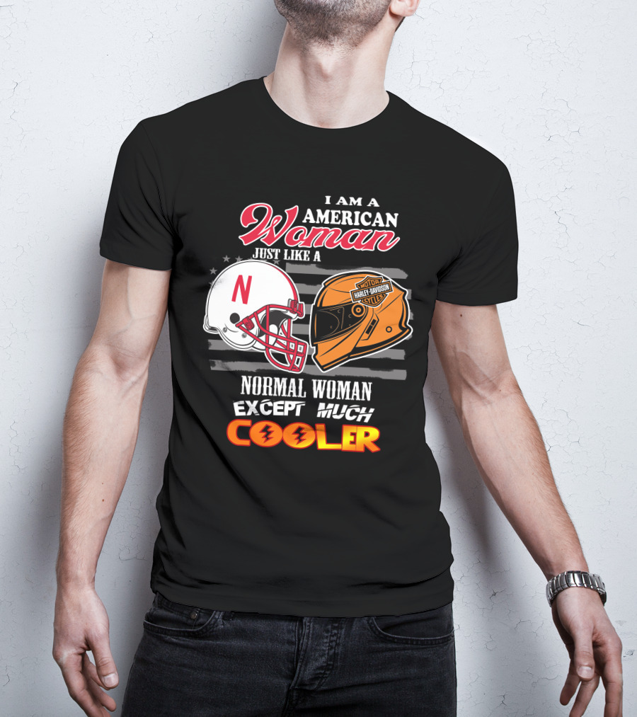I Am A American Woman Just Like A Normal Woman Except Much Cooler Harley Davidson Motorcycles Nebraska Huskers Football Helmet T-Shirt