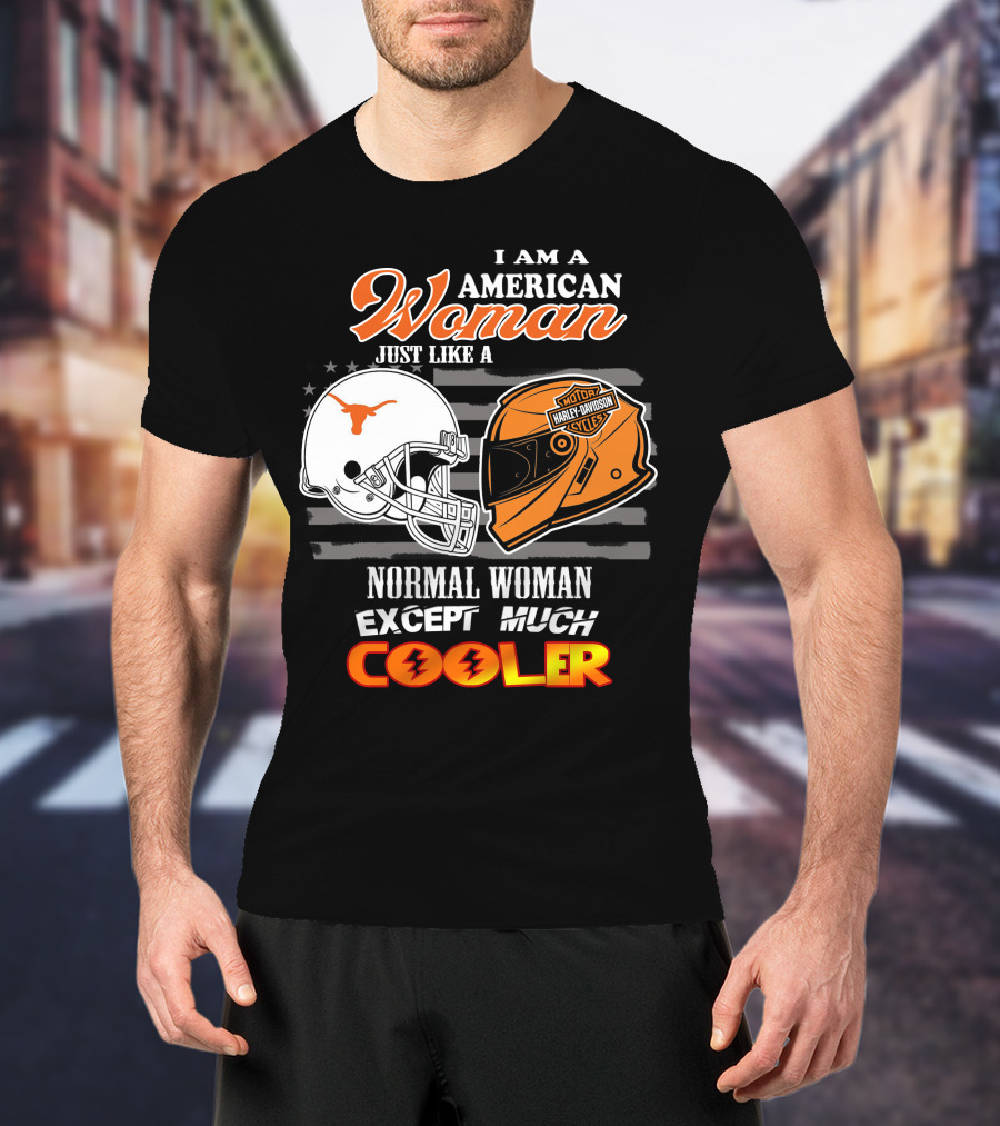 I Am An American Woman Just Like A Normal Woman Except Much Cooler Longhorns Harley Davidson T-Shirt