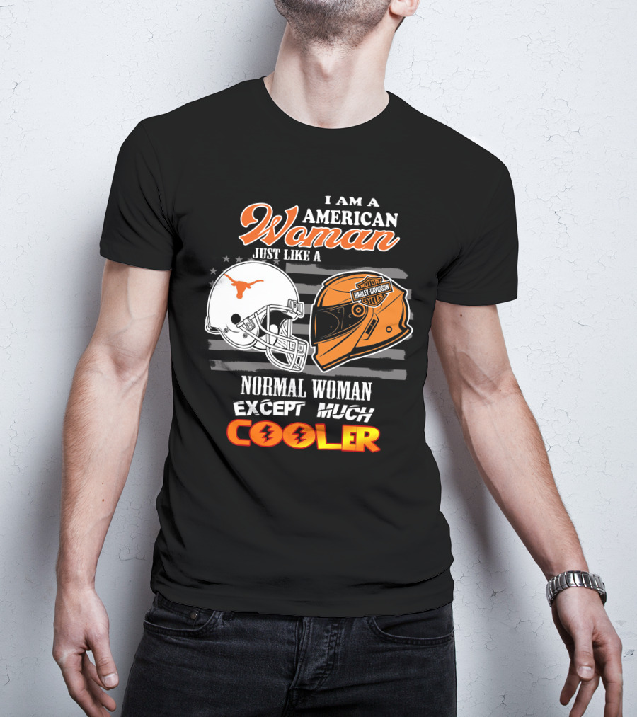 I Am An American Woman Just Like A Normal Woman Except Much Cooler Longhorns Harley Davidson T-Shirt