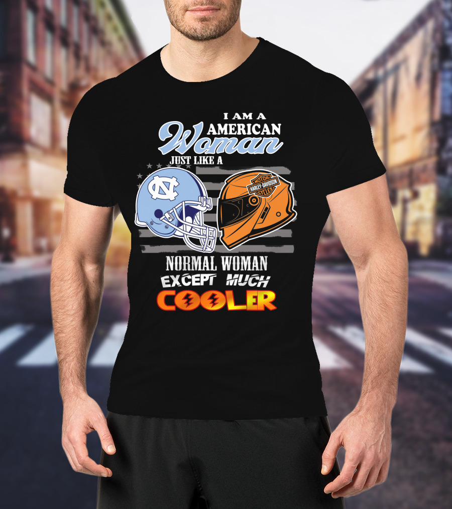 I Am An American Woman Just Like A Tar Heels Harley Davidson Normal Woman Except Much Cooler T-Shirt