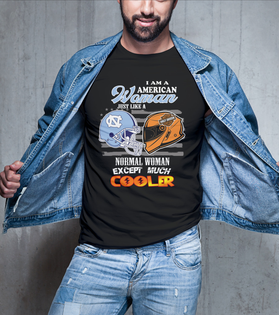 I Am An American Woman Just Like A Tar Heels Harley Davidson Normal Woman Except Much Cooler T-Shirt