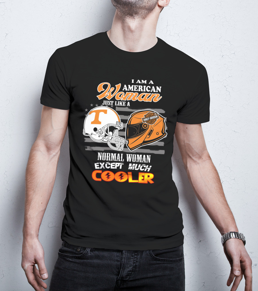 I Am A American Woman Just Like A Tennessee Volunteers Harley Davidson Motor Cycles Normal Woman Except Much Cooler T-Shirt