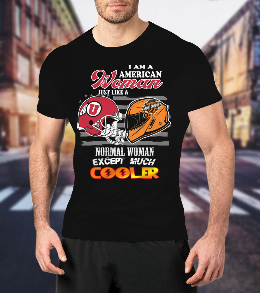 I Am A American Woman Just Like A Utah Utes Helmet Harley Davidson Motor Woman Except Much Cooler T-Shirt