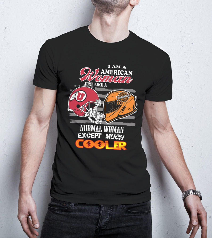 I Am A American Woman Just Like A Utah Utes Helmet Harley Davidson Motor Woman Except Much Cooler T-Shirt