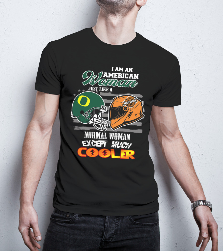 I Am An American Woman Just Like A Normal Woman Except Much Cooler Oregon Ducks Harley Davidson Motorcycle Helmet T-Shirt