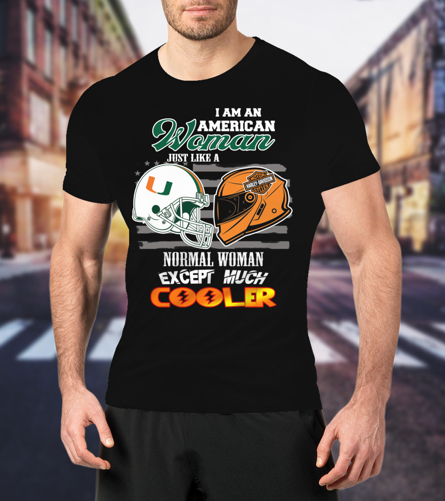I Am An American Woman Just Like A Miami Hurricanes Harley Davidson Motorcycle Normal Woman Except Much Cooler T-Shirt