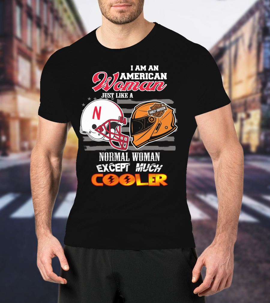 I Am An American Woman Just Like A Normal Woman Except Much Cooler Huskers Harley Davidson Motorcycle Nebraska Helmet T-Shirt