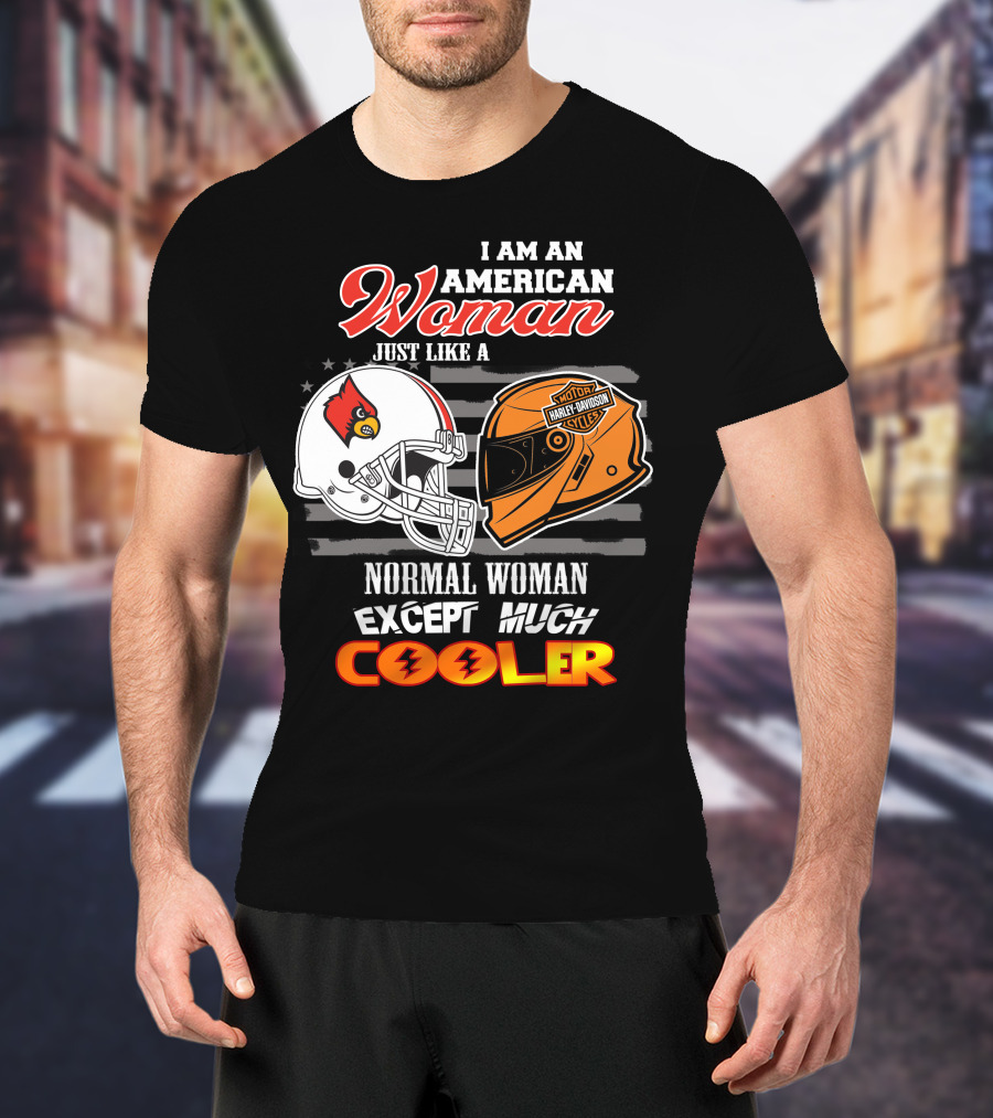 I Am An American Woman Just Like A Normal Woman Except Much Cooler Louisville Cardinals Harley Davidson Motorcycle Cycles T-Shirt