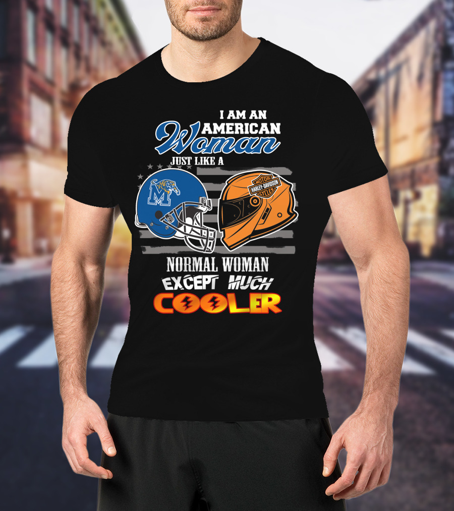 I Am An American Woman Just Like A Normal Woman Except Much Cooler Memphis Tigers Harley Davidson Motorcycle T-Shirt