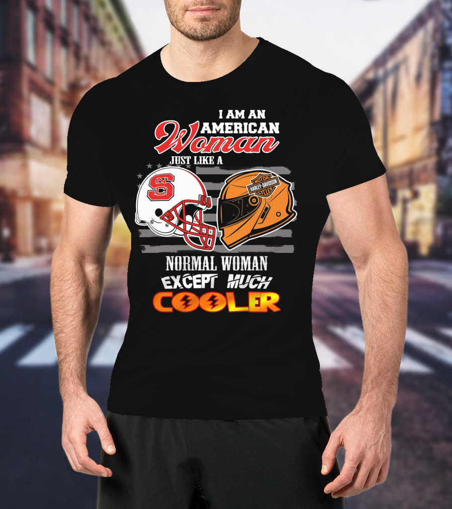 I Am An American Woman Nc State Helmet Harley Davidson Motorcycle Except Much Cooler T-Shirt