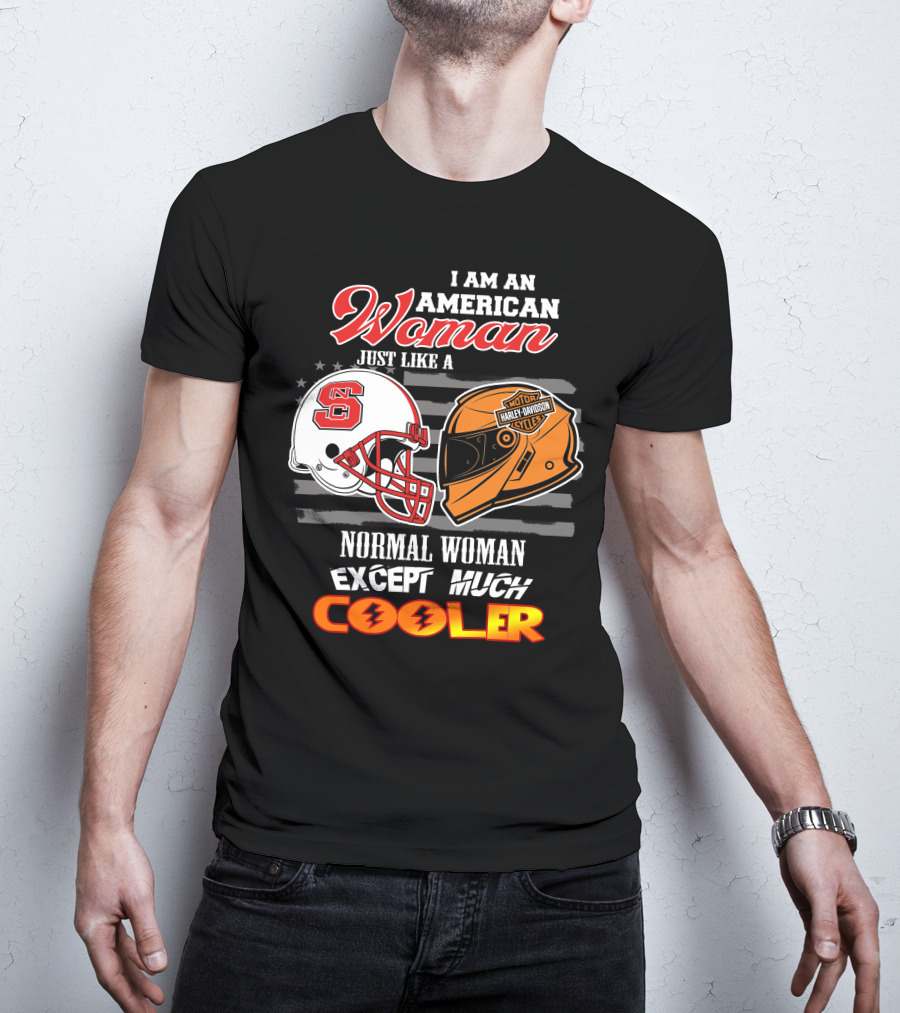 I Am An American Woman Nc State Helmet Harley Davidson Motorcycle Except Much Cooler T-Shirt