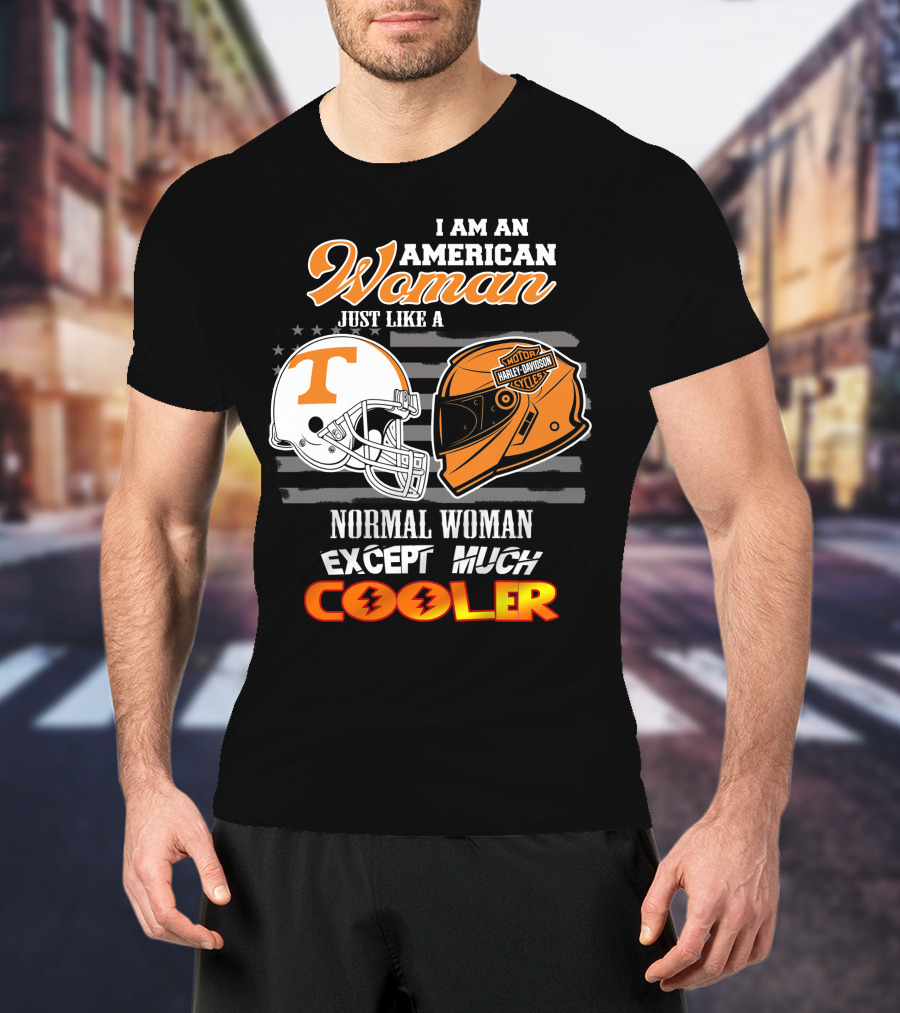 I Am An American Woman Just Like A Tennessee Volunteers Harley Davidson Motorcycle Normal Woman Except Much Cooler T-Shirt