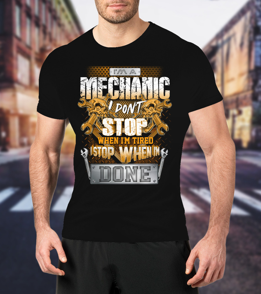 I'm A Mechanic I Don't Stop When I'm Tired I Stop When I'm Done Skulls And Wrenches T-Shirt
