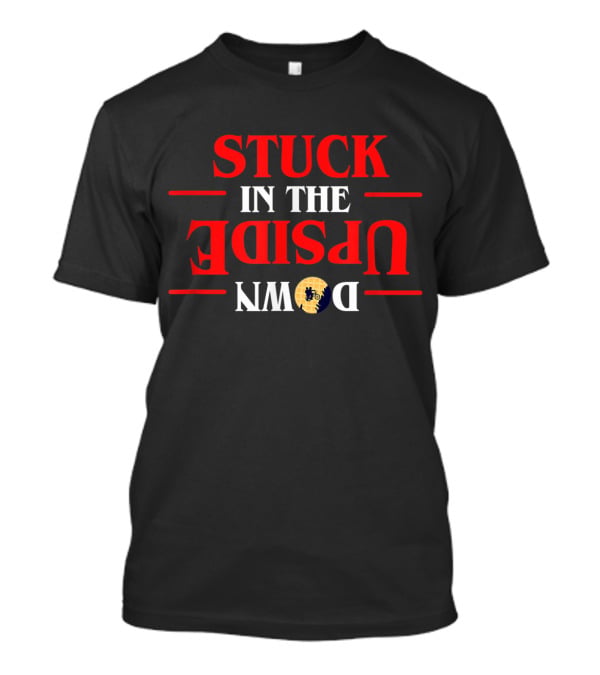 Stuck In The Upside Down Stranger Friends Don't Lie Be An Eleven T-Shirt