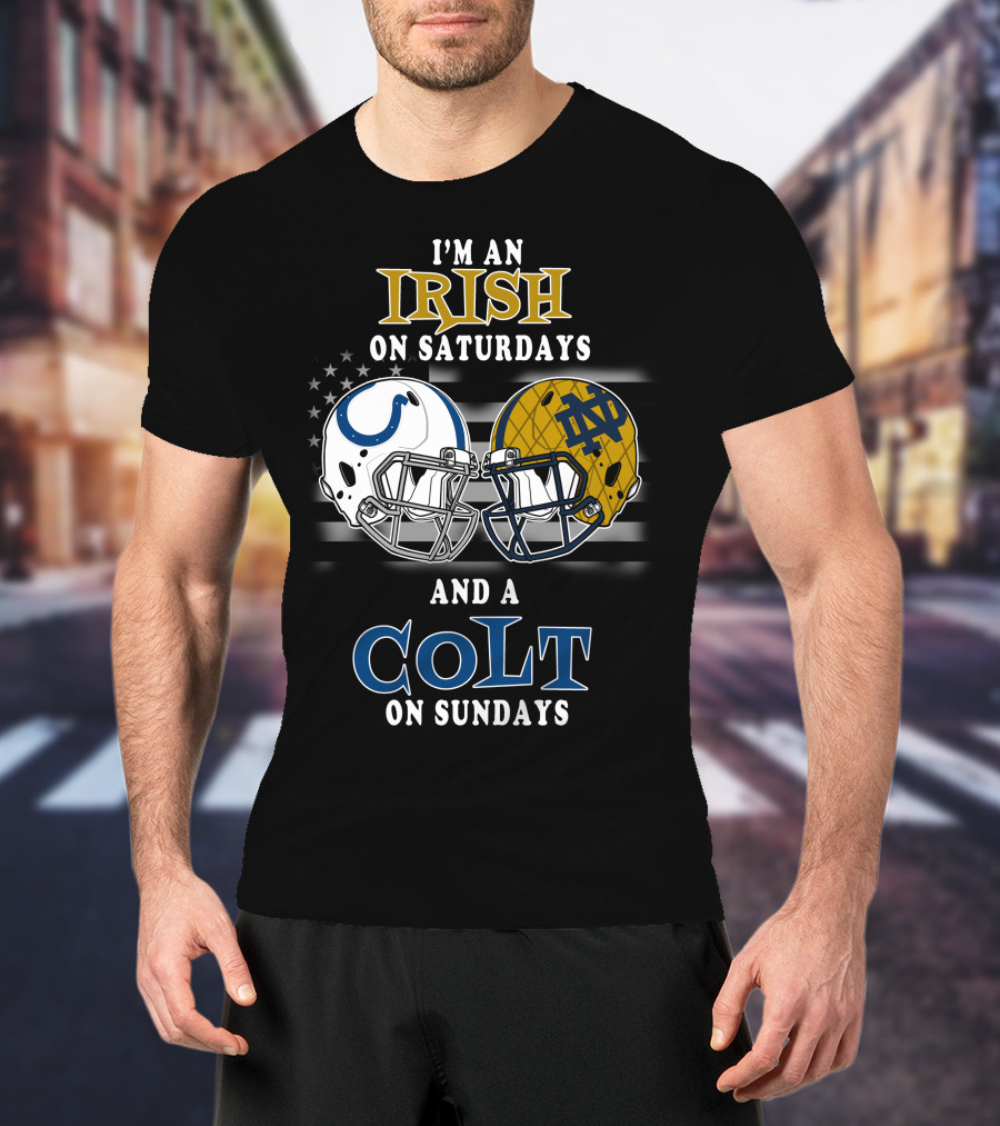 I'm An Irish On Saturdays And A Colt On Sundays T-Shirt