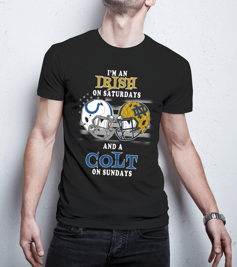 I'm An Irish On Saturdays And A Colt On Sundays T-Shirt