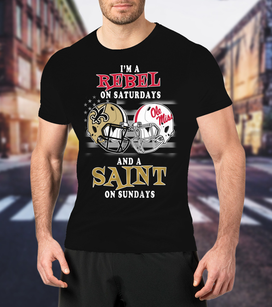 I'm A Rebel On Saturdays And A Saint On Sundays Ole Miss Football New Orleans Saints Helmet T-Shirt