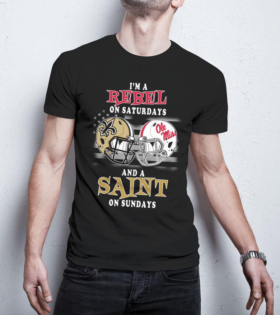 I'm A Rebel On Saturdays And A Saint On Sundays Ole Miss Football New Orleans Saints Helmet T-Shirt