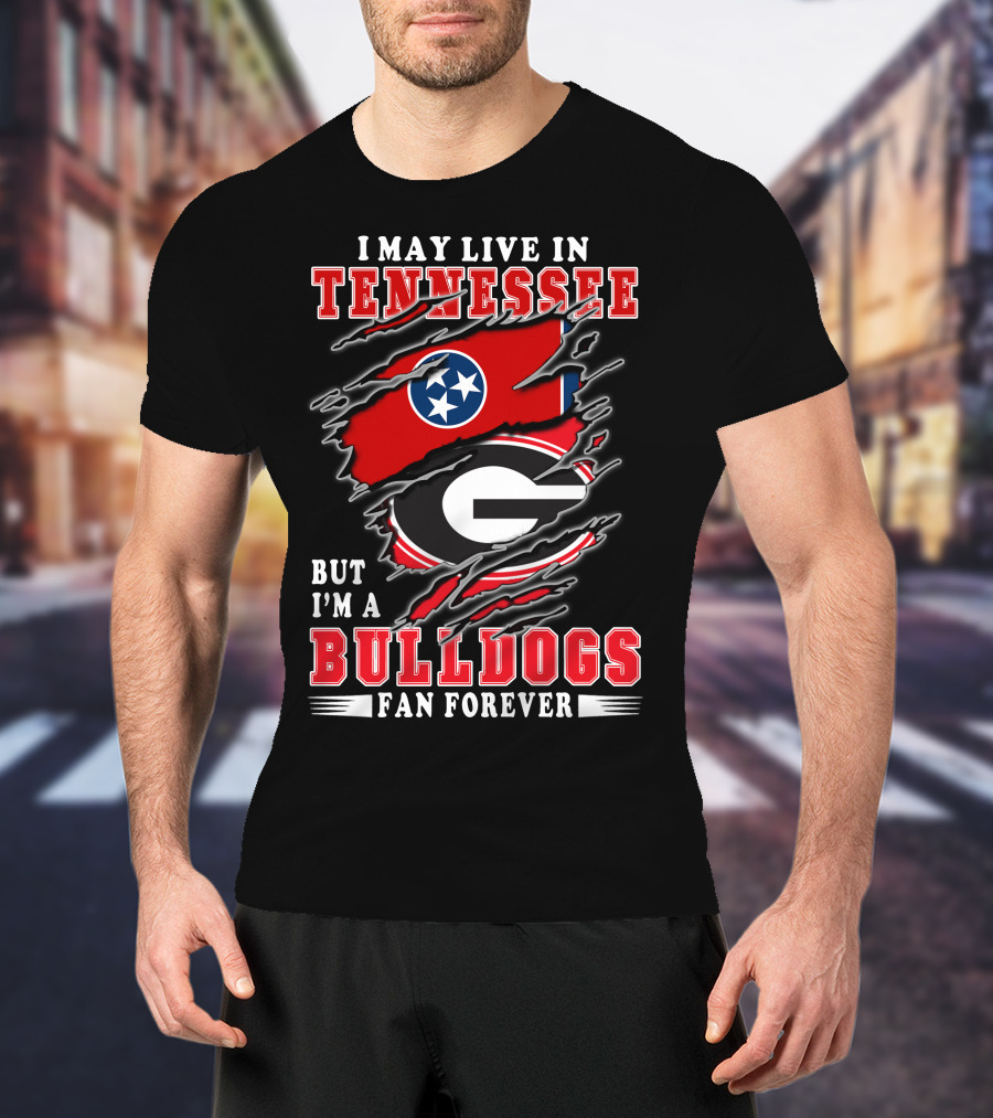 I May Live In Tennessee But I'm A Georgia Bulldogs Fan Forever With Flags T-Shirt