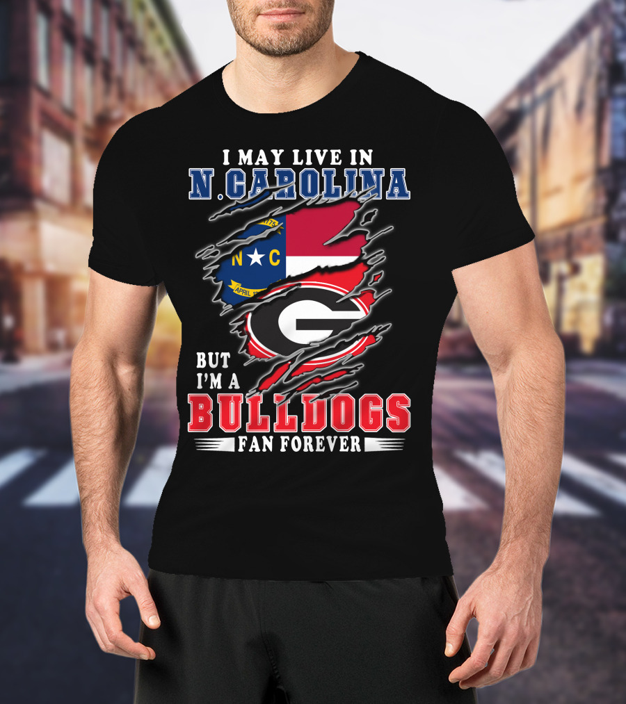 I May Live In N. Carolina But I'm A Bulldogs Fan Forever T-Shirt