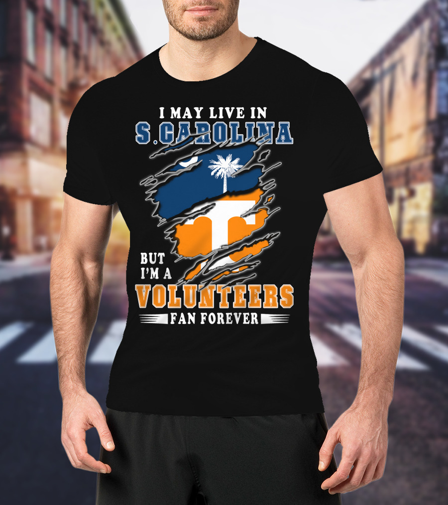I May Live In S. Carolina But I'm A Volunteers Fan Forever T-Shirt