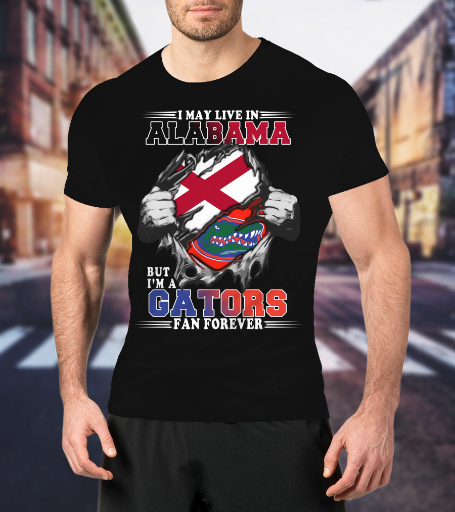 I May Live In Alabama But I’m A Gators Fan Forever T-Shirt